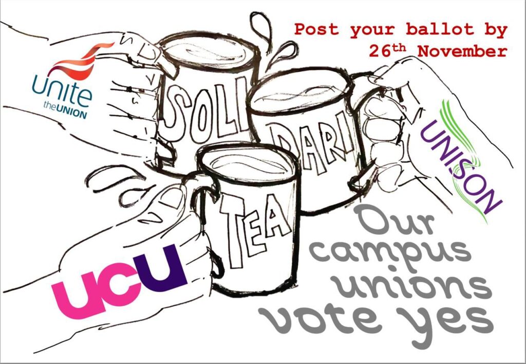 Cartoon. Three hands clinking cups of tea. Hands have three union logos on them: Unite, Unison, UCU. Cups have written on them: "SOLI"; "DARI"; "TEA". Text at top says "Post your ballot by 26th November." Text at bottom says "Our campus unions vote yes"